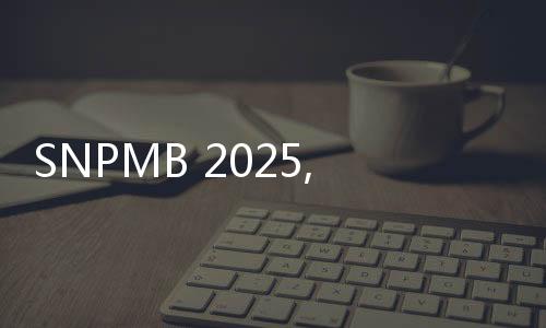 SNPMB 2025, Cek Tata Cara Daftar SNBP Masih Dibuka Sampai 18 Februari